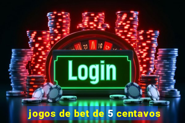 jogos de bet de 5 centavos